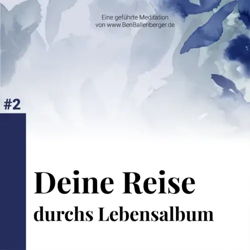 Cover Meditation - "Deine Reise durchs Lebensalbum". Eine geführte Meditation von www.BenBallenberger.de