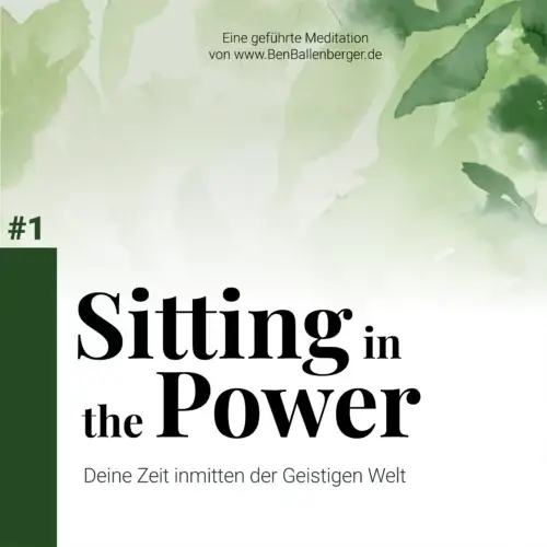 Cover Meditation - "Sitting in the Power - Deine Zeit inmitten der Geistigen Welt". Eine geführte Meditation von www.BenBallenberger.de