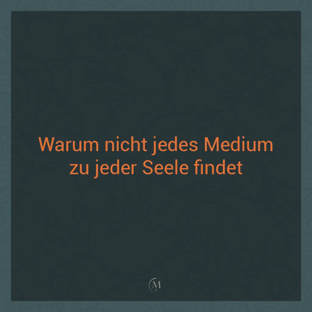 medium: warum nicht jedes medium zu jeder seele findet.