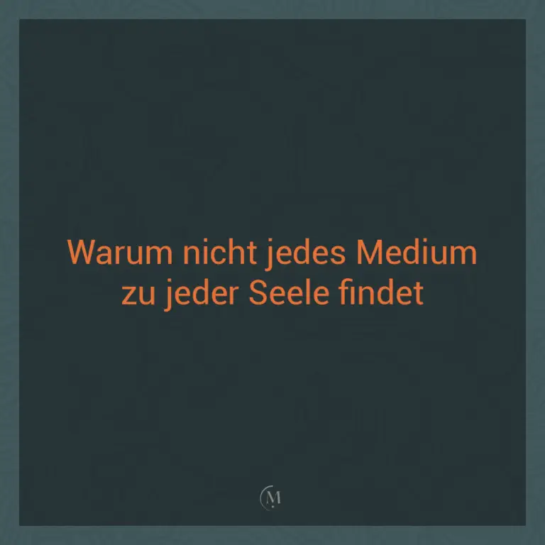 Medium: Warum nicht jedes Medium zu jeder Seele findet.