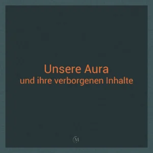 Unsere Aura und ihre verborgenen Inhalte. Die Aura als Feld der Informationen.