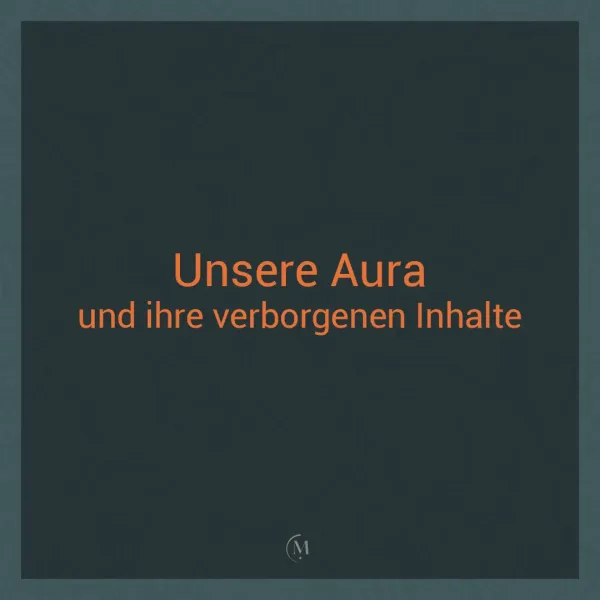 Unsere Aura und ihre verborgenen Inhalte. Die Aura als Feld der Informationen.